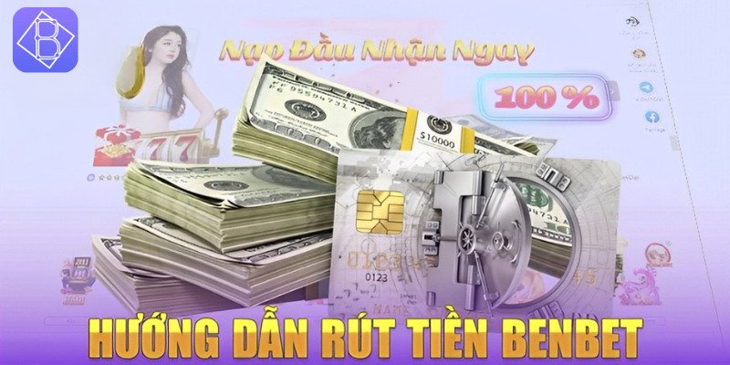 Lưu ý quan trọng newbie nên ghi nhớ trước khi rút tiền Benbet 