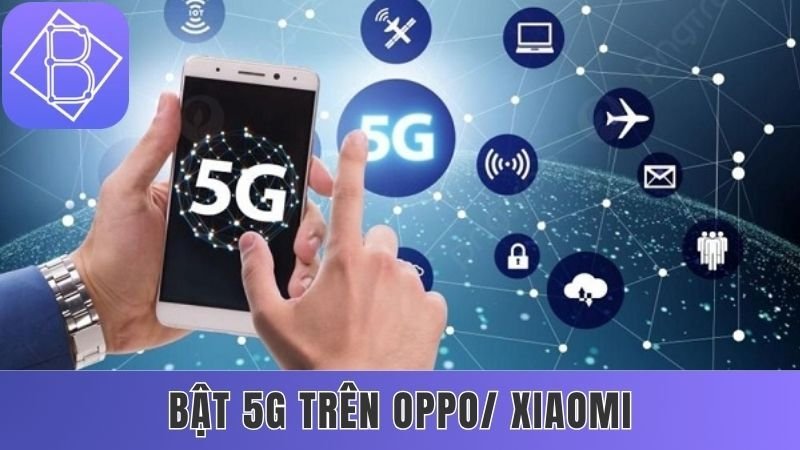 Cách truy cập Benbet bằng mạng 5G trên thiết bị OPPO/ Xiaomi