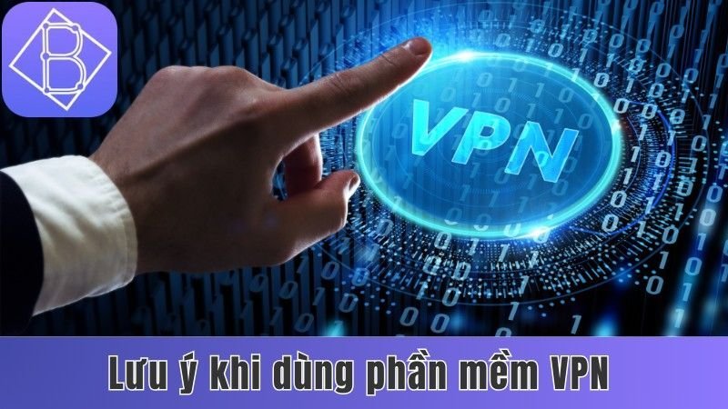 Lưu ý khi dùng top 10 phần mềm VPN chơi Benbet
