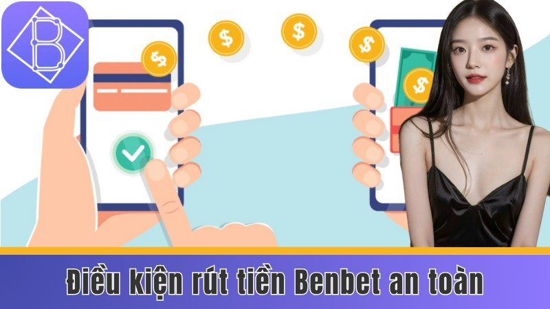 Những điều kiện rút tiền nhanh chóng và an toàn