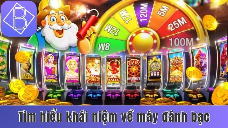 Tìm hiểu khái niệm về máy đánh bạc