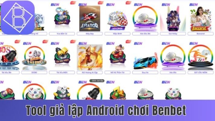 tool giả lập Android chơi Benbet